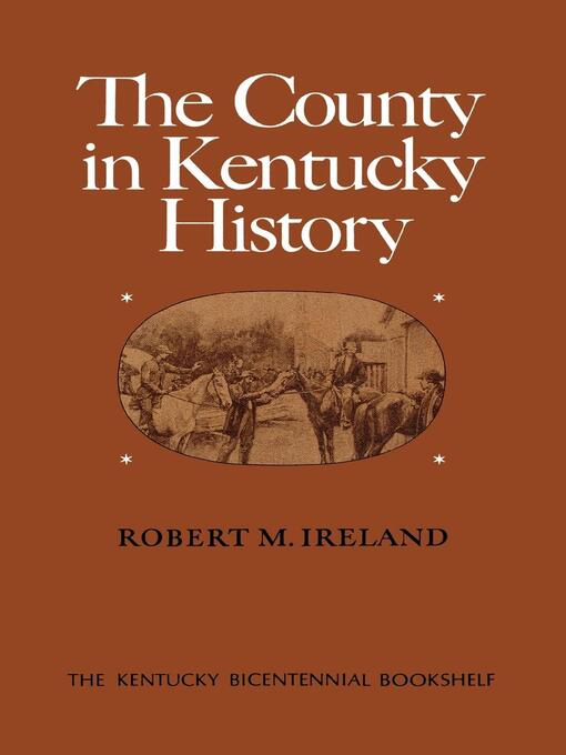 Title details for The County in Kentucky History by Robert M. Ireland - Wait list